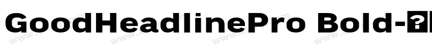 GoodHeadlinePro Bold字体转换 GoodHeadlinePro Bold字体转换